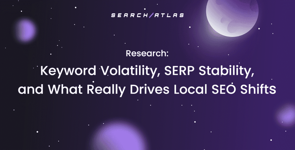 Keyword Volatility, SERP Stability, and What Really Drives Local SEO Shifts
