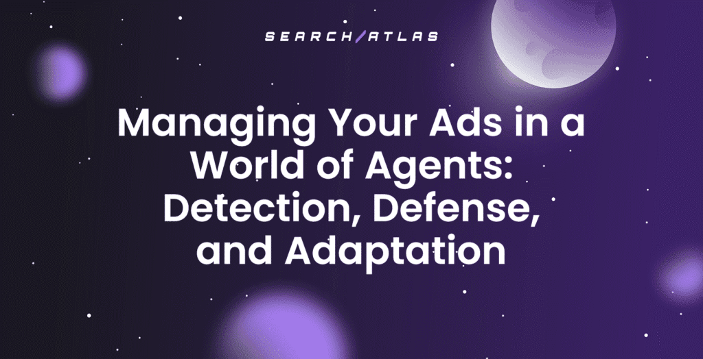 managing-your-ads-in-a-world-of-agents-detection-defense-and-adaptation