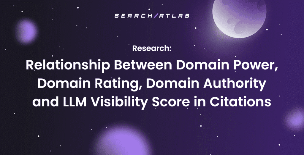 Relationship Between Domain Power, Domain Rating, Domain Authority and LLM Visibility Score in Citations