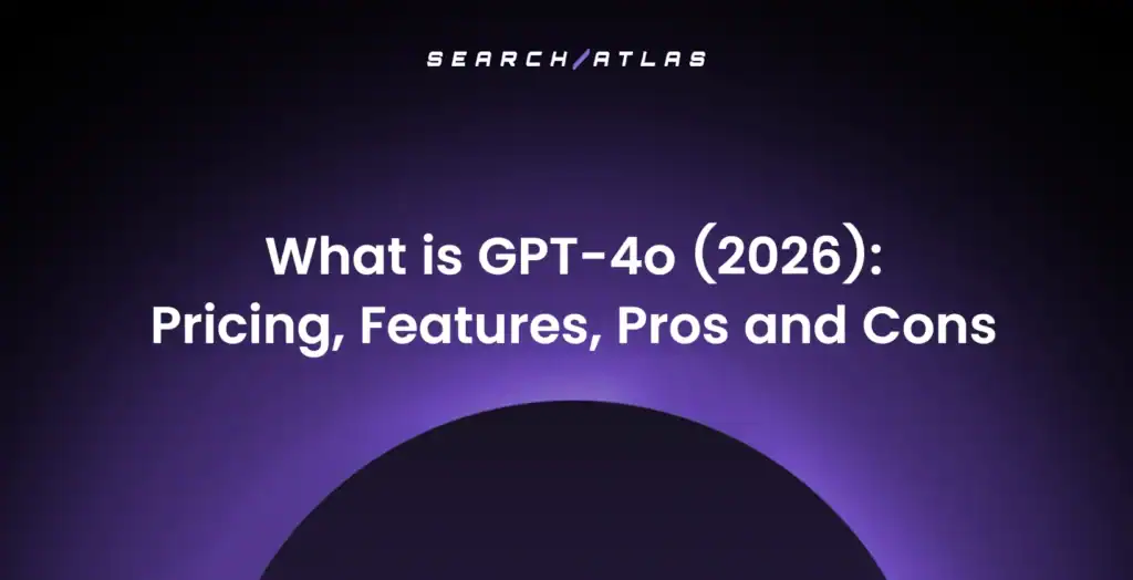 What is GPT-4o (2026): Pricing, Features, Pros and Cons