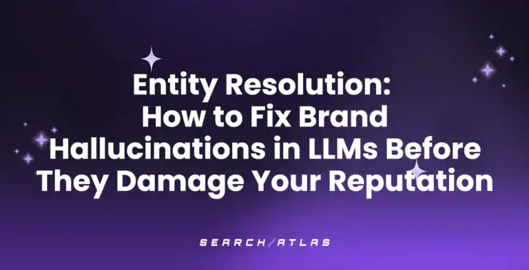 Entity Resolution: How to Fix Brand Hallucinations in LLMs Before They Damage Your Reputation
