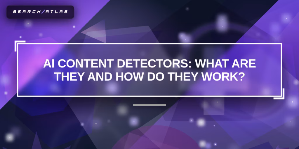 What are AI Content Detectors