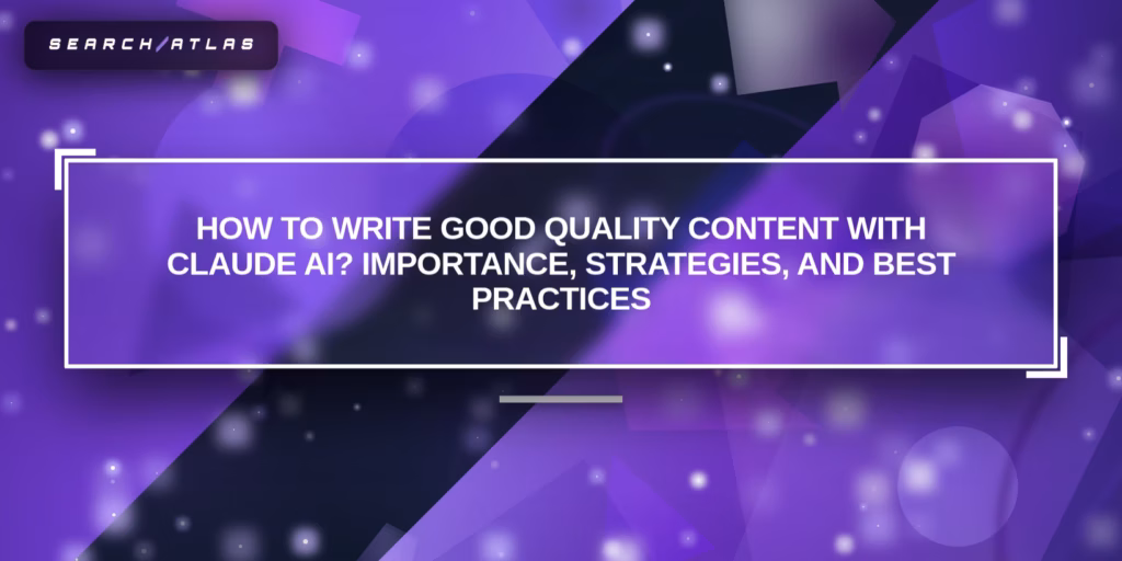 How to write good quality content with Claude AI