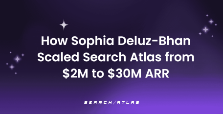 How Sophia Deluz-Bhan Scaled Search Atlas from $2M to $30M ARR: The Operational Playbook Behind One of the Fastest-Growing AI Search Marketing Companies